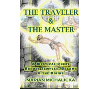 The Traveler and the Master: A Mystical Quest across Temples, Dreams and the Divine