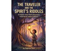 The Traveler and the Spirit's Riddles: A Choose-Your-Path Adventure Inspired by Indian Folklore