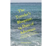 The Traveler's Blueprint: 14 Days of Adventure: Document Every Step of Your Journey, From Itinerary to Memories