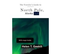 The Traveler's Guide to North Pole, Alaska: Winter Wonderland
