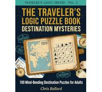 The Traveler's Logic Puzzle Book: 100 World Travel Logic Grid Puzzles for Adults - From Santorini to Patagonia, Easy to Hard Deduction Challenges (Traveler's Logic Series)