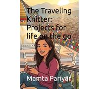 The Traveling Knitter: Projects for life on the go (Mam’s Method: Master the basics of knitting and crochet.)