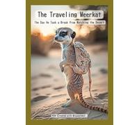 The Traveling Meerkat: The Day He Took a Break from Watching the Desert (Nature Stories of Solitude and Silence)
