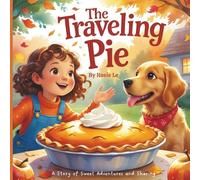 The Traveling Pie: A Heartwarming Kids’ Story About Sharing, Kindness, and Friendship | Illustrated Picture Book for Ages 4-8