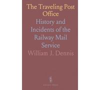 The Traveling Post Office: History and Incidents of the Railway Mail Service