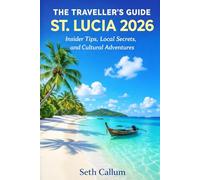 THE TRAVELLER’S GUIDE ST. LUCIA 2026: Insider Tips, Local Secrets, and Cultural Adventures