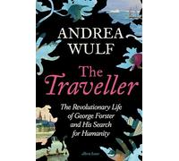 The Traveller: The Revolutionary Life of George Forster and his Search for Humanity