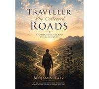THE TRAVELLER WHO COLLECTED ROADS: Stories, Insights and Visual Journeys