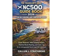 The Traveller's Good NC500 Guide Book 2026 for Motorhome and Campervan Users: Scenic Stopovers, Wild Camping Insights, Practical Route Planning, and Insider Tips for an Unforgettable North Coast 500