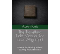 The Travelling Field Manual For Inner Alignment: A Guide For Leading Without Leaving Yourself Behind