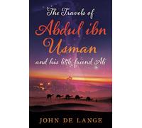The Travels of Abdul ibn Usman: And his little friend Ali