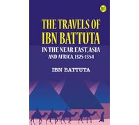 The Travels of Ibn Battuta: in the Near East, Asia and Africa, 1325-1354