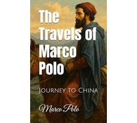 The Travels of Marco Polo: Journey to China