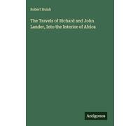 The Travels of Richard and John Lander, Into the Interior of Africa