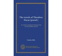 The travels of Theodore Ducas [pseud.] (v.2): in various countries in Europe at the revival of letters and art