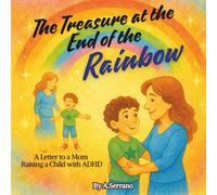 The Treasure at the End of the Rainbow: A Letter to a Mom Raising a Child with ADHD