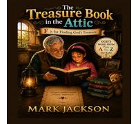 The Treasure Book in the Attic: F is for Finding God's Treasure (God’s Word from A to Z (for Kids))