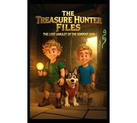 The Treasure Hunter Files: Book 1 The Lost Amulet of the Serpent God