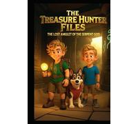 The Treasure Hunter Files: Book 1 The Lost Amulet of the Serpent God