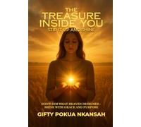 The Treasure Inside You Stir It Up and Shine: Don’t Dim What Heaven Designed, Shine with Grace and Purpose