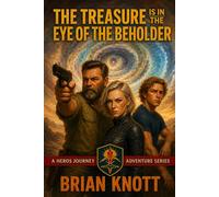 THE TREASURE IS IN THE EYE OF THE BEHOLDER: A HERO’S JOURNEY ADVENTURE SERIES