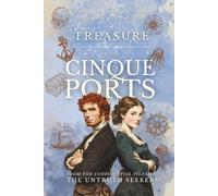 The Treasure of the Cinque Ports: cursed treasure, the Hawkhurst Gang, and 18th-century Rye: historical fiction set in Sussex and Kent (From the Confidential Files of the Untruth Seekers)