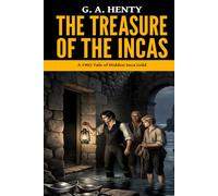 The Treasure of the Incas - ’A 1902 Tale of Hidden Inca Gold‘