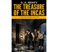 The Treasure of the Incas - ’A 1902 Tale of Hidden Inca Gold‘