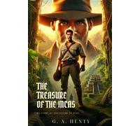 THE TREASURE OF THE INCAS: A Story Of Adventure In Peru : Classic Edition with Complete Original Illustrations