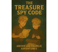 The Treasure Spy Code: An Archie & Charlie Adventure