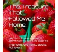 The Treasure That Followed Me Home.: How one little treasure made everything complicated and awesome.