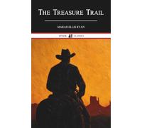 The Treasure Trail: A Romance of the Land of Gold and Sunshine