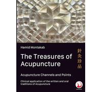 The Treasures of Acupuncture: Acupuncture Channel and Point Energetics / Clinical application of the written and oral traditions of Acupuncture