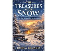 The Treasures of the Snow - What God Reveals When Life Slows Down: What God Reveals When Life Slows Down