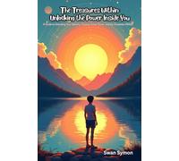 The Treasures Within: Unlocking the Power Inside You: A Guide to Unlocking Your Identity, Purpose, Inner Power, and the Greatness Within