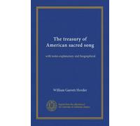 The treasury of American sacred song: with notes explanatory and biographical