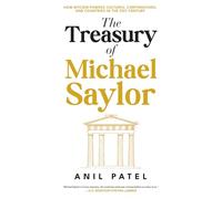 The Treasury of Michael Saylor: How Bitcoin Powers Cultures, Corporations, and Countries in the 21st Century