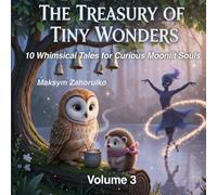 The Treasury of Tiny Wonders: Volume 3 - Meditative Bedtime Stories for Kids with Anxiety, Patience & Self-Acceptance, Calming Mindfulness Sleep Rituals & Inner Peace Tools