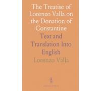The Treatise of Lorenzo Valla on the Donation of Constantine: Text and Translation Into English