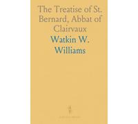 The Treatise of St. Bernard, Abbat of Clairvaux: Concerning Grace and Free Will, Addressed to William, Abbat of St. Thierry