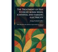 The Treatment of Hay Fever by Rosin-weed, Ichthyol and Faradic Electricity
