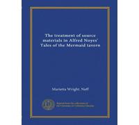 The treatment of source materials in Alfred Noyes' Tales of the Mermaid tavern (Vol-1)