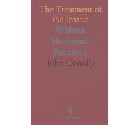The Treatment of the Insane: Without Mechanical Restraints