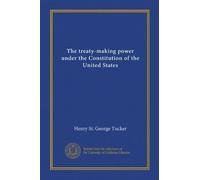 The treaty-making power under the Constitution of the United States