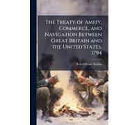 The Treaty of Amity, Commerce, and Navigation Between Great Britain and the United States, 1794