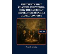 The Treaty That Changed the World: How the American Revolution Became a Global Conflict (HISTORY SET B)