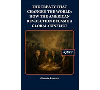The Treaty That Changed the World: How the American Revolution Became a Global Conflict (HISTORY SET B)