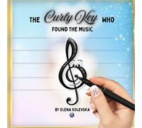 The Treble Clef for Kids: A Beginner Music Story About Notes, Lines, and Sound: The Curly Key Who Found Music