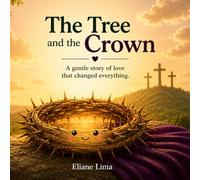 The Tree and the Crown: A gentle story of love that changed everything.