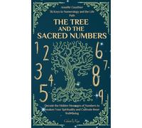 The Tree and the Sacred Numbers: 36 Keys to Numerology and the Life Path | Decode the Hidden Messages of Numbers to Awaken Your Spirituality and Cultivate Inner Well-Being (Celestial Keys)